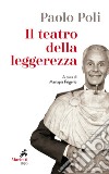 Il Teatro della leggerezza: Libretti di sala. A cura di Mariapia Frigerio. E-book. Formato EPUB ebook di Paolo Poli