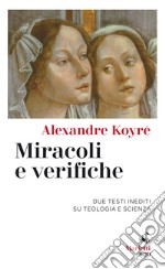 Miracoli e verifiche: Due testi inediti su teologia e scienza. A cura di Pietro Redondi. Traduzione di Giovanni Ibba. E-book. Formato EPUB ebook