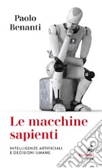 Le Macchine sapienti: Intelligenze artificiali e decisioni umane. E-book. Formato EPUB ebook