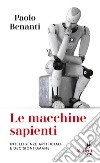 Le Macchine sapienti: Intelligenze artificiali e decisioni umane. E-book. Formato EPUB ebook