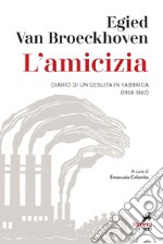 L'Amicizia: Diario di un gesuita in fabbrica (1958-1967). A cura di Emanuele Colombo. E-book. Formato EPUB ebook