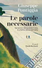 Le Parole necessarie: Tecniche della scrittura e utopia della lettura. A cura di Daniela Marcheschi. E-book. Formato EPUB ebook