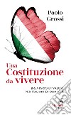 Una Costituzione da vivere: Breviario di valori per italiani di ogni età. E-book. Formato EPUB ebook di Paolo Grossi