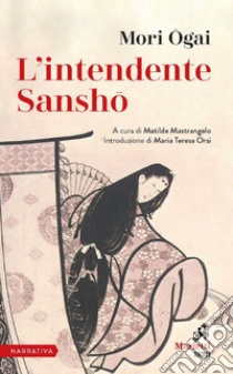 L'intendente Sansho: A cura di Matilde Mastrangelo. Introduzione di Maria Teresa Orsi. E-book. Formato EPUB ebook di Mori Ogai