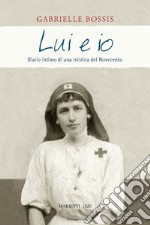 Lui ed io: Diario intimo di una mistica del Novecento. Prefazione di Flora Crescini. Postfazione di Daniel Rops. E-book. Formato EPUB ebook