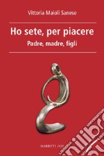 Ho sete, per piacere: Padre, madre, figli. Nuova edizione. E-book. Formato EPUB ebook