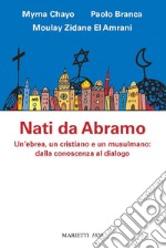 Nati da Abramo: Un'ebrea, un cristiano e un musulmano: dalla conoscenza al dialogo. E-book. Formato EPUB ebook