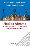 Nati da Abramo: Un'ebrea, un cristiano e un musulmano: dalla conoscenza al dialogo. E-book. Formato EPUB ebook