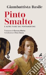 Pinto Smalto e altre fiabe dal Pentamerone: Testo originale a fronte. Traduzione di Gennaro Matino. E-book. Formato EPUB