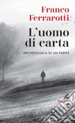 L'uomo di carta: Archeologia di un padre. E-book. Formato EPUB ebook