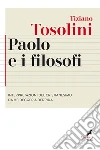 Paolo e i filosofi: Interpretazioni del cristianesimo da Heidegger a Derrida. E-book. Formato EPUB ebook di Tiziano Tosolini
