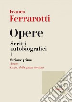 Opere. Scritti autobiografici 1: sezione prima. E-book. Formato EPUB ebook