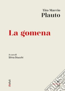 La gomena: A cura di Silvia Stucchi. E-book. Formato EPUB ebook di Tito Maccio Plauto