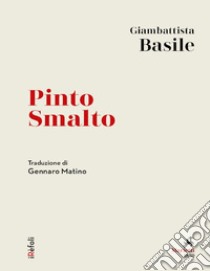 Pinto Smalto: Traduzione di Gennaro Matino. E-book. Formato EPUB ebook di Giambattista Basile