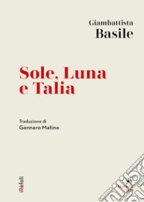 Sole, Luna e Talia: Traduzione di Gennaro Matino. E-book. Formato EPUB ebook di Giambattista Basile