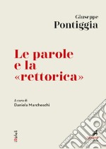 Le parole e la «rettorica»: A cura di Daniela Marcheschi. E-book. Formato EPUB ebook