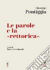 Le parole e la «rettorica»: A cura di Daniela Marcheschi. E-book. Formato EPUB ebook