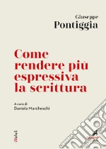 Come rendere più espressiva la scrittura: A cura di Daniela Marcheschi. E-book. Formato EPUB ebook