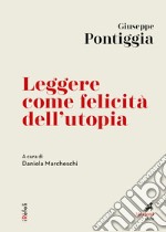 Leggere come felicità dell'utopia: A cura di Daniela Marcheschi. E-book. Formato EPUB ebook