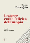 Leggere come felicità dell'utopia: A cura di Daniela Marcheschi. E-book. Formato EPUB ebook