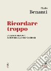 Ricordare troppo: Eccessi di memoria da Borges alle neuroscienze. E-book. Formato EPUB ebook di Paolo Benanti