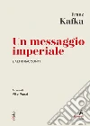 Un messaggio imperiale e altri racconti: A cura di Vito Punzi. E-book. Formato EPUB ebook di Franz Kafka