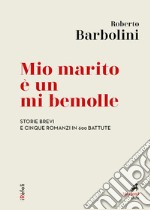 Mio marito è un mi bemolle: Storie brevi e cinque romanzi in 600 battute. E-book. Formato EPUB ebook