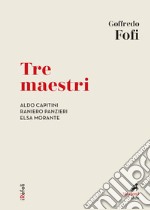 Tre maestri: Aldo Capitini, Raniero Panzieri, Elsa Morante. E-book. Formato EPUB ebook