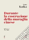 Durante la costruzione della muraglia cinese: Traduzione di Vito Punzi. E-book. Formato EPUB ebook di Franz Kafka