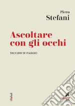 Ascoltare con gli occhi: Taccuino di viaggio. E-book. Formato EPUB ebook