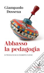 Abbasso la pedagogia: Introduzione di Roberto Farné. E-book. Formato EPUB ebook