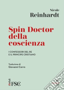 Spin Doctor della coscienza: I confessori del re e il principe cristiano. E-book. Formato EPUB ebook di Nicole Reinhardt