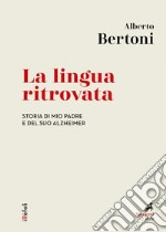 La lingua ritrovata: Storia di mio padre e del suo Alzheimer. E-book. Formato EPUB ebook