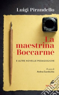 La maestrina Boccarmè e altre novelle pedagogiche: A cura di Andrea Scardicchio. E-book. Formato EPUB ebook di Luigi Pirandello