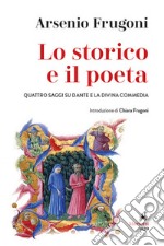 Lo storico e il poeta: Quattro saggi su Dante e la Divina Commedia. Introduzione di Chiara Frugoni. E-book. Formato EPUB