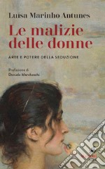 Le malizie delle donne: Arte e potere della seduzione. E-book. Formato EPUB ebook