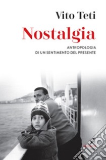 Nostalgia: Antropologia di un sentimento del presente. E-book. Formato EPUB ebook di Vito Teti