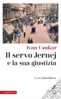 Il servo Jernej e la sua giustizia: A cura di Maria Bidovec. E-book. Formato EPUB ebook di Ivan Cankar