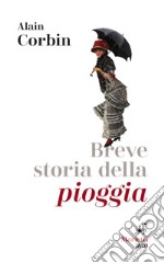 Breve storia della pioggia: Dalle invocazioni religiose alle previsioni meteo. E-book. Formato EPUB ebook