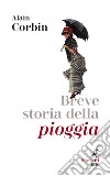 Breve storia della pioggia: Dalle invocazioni religiose alle previsioni meteo. E-book. Formato EPUB ebook