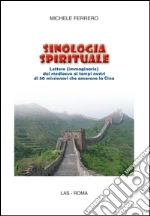Sinologia spirituale. Lettere (immaginarie) dal medioevo ai tempi nostri di 50 missionari che amarono la Cina. E-book. Formato PDF