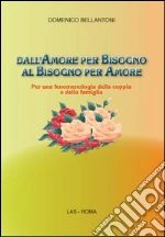 Dall'amore per bisogno al bisogno per amore. Per una fenomenologia della coppia e della famiglia. E-book. Formato PDF