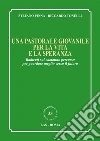 Una pastorale giovanile per la vita e la speranza: Radicati sul cammino percorso per guardare meglio verso il futuro. E-book. Formato EPUB ebook
