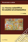 La ricerca scientifica tra analisi ed ermeneutica. E-book. Formato PDF ebook di Pio Scilligo