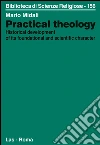 Practical theology. Historical development of its foundational and scientific character. E-book. Formato PDF ebook di Mario Midali