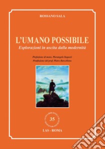 L'umano possibile: Esplorazioni in uscita dalla modernità. E-book. Formato PDF ebook di Rossano Sala