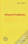 Relazioni pubbliche. E-book. Formato PDF ebook di Adriano Zanacchi