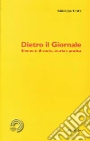 Dietro il giornale. Elementi di storia, teoria e pratica. E-book. Formato PDF ebook di Giuseppe Costa