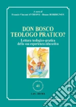 Don Bosco teologo pratico? Lettura teologico-pratica della sua esperienza educativa. E-book. Formato PDF