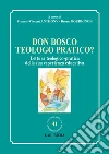 Don Bosco teologo pratico? Lettura teologico-pratica della sua esperienza educativa. E-book. Formato PDF ebook di Anthony F. (cur.) Bordignon B. (cur.)